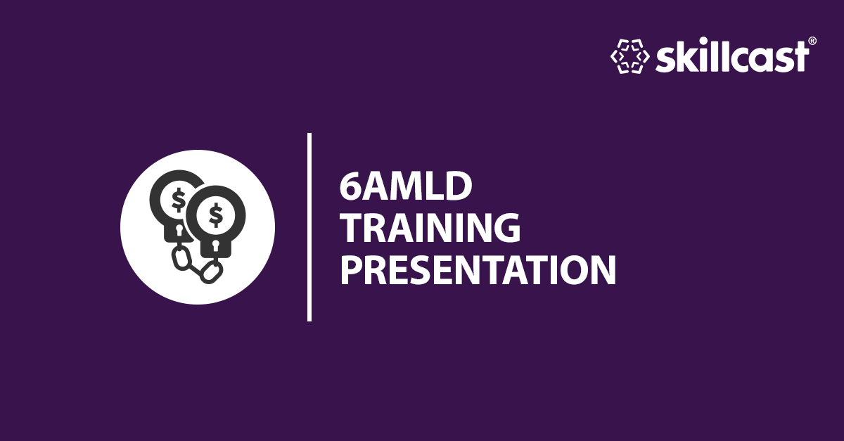 6AMLD Anti-Money Laundering Training Presentation | Skillcast